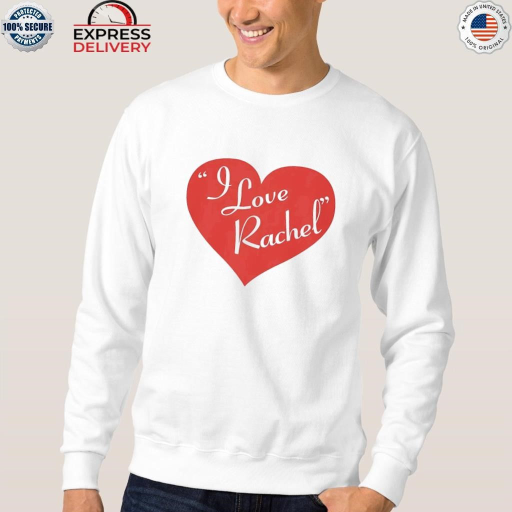 I Love Rachel Shirt