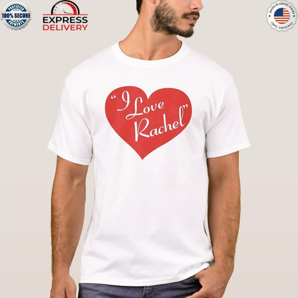 I Love Rachel Shirt