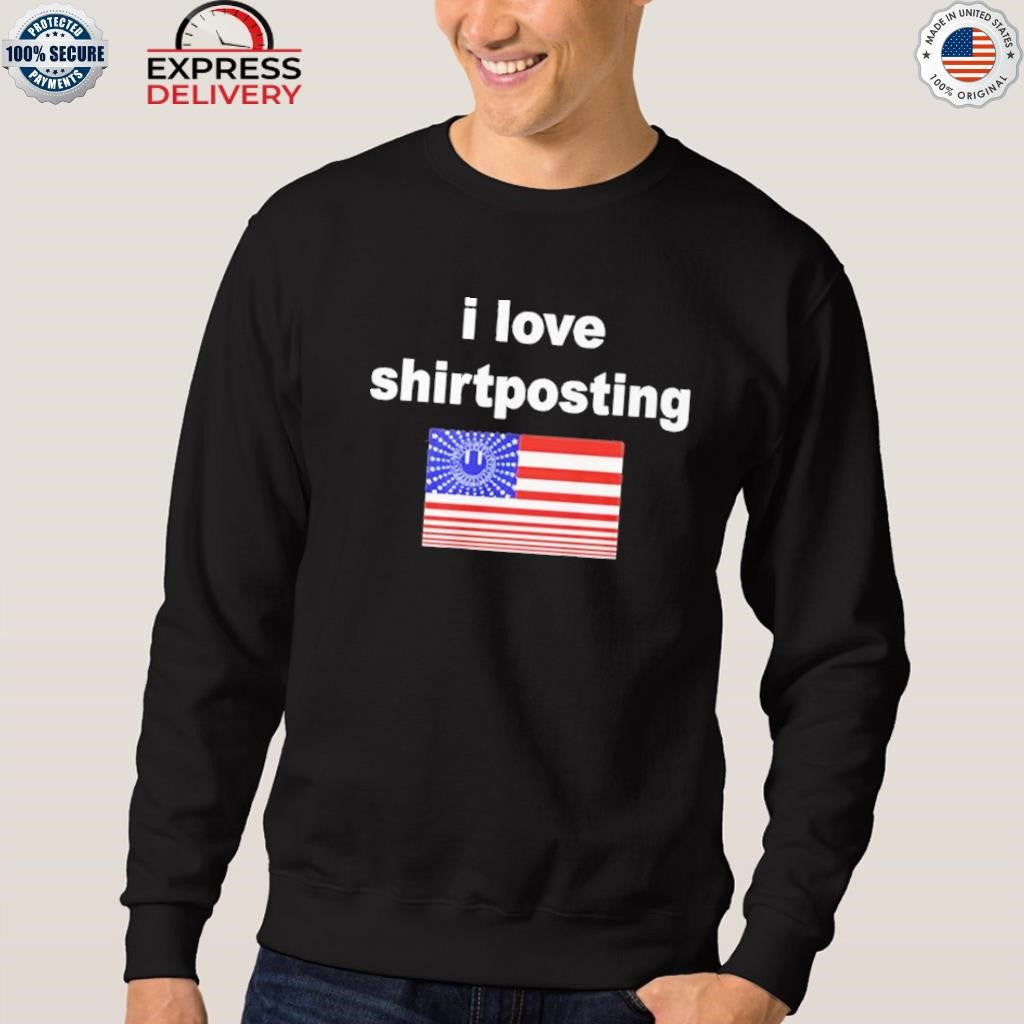 I Love Shirtposting Shirt
