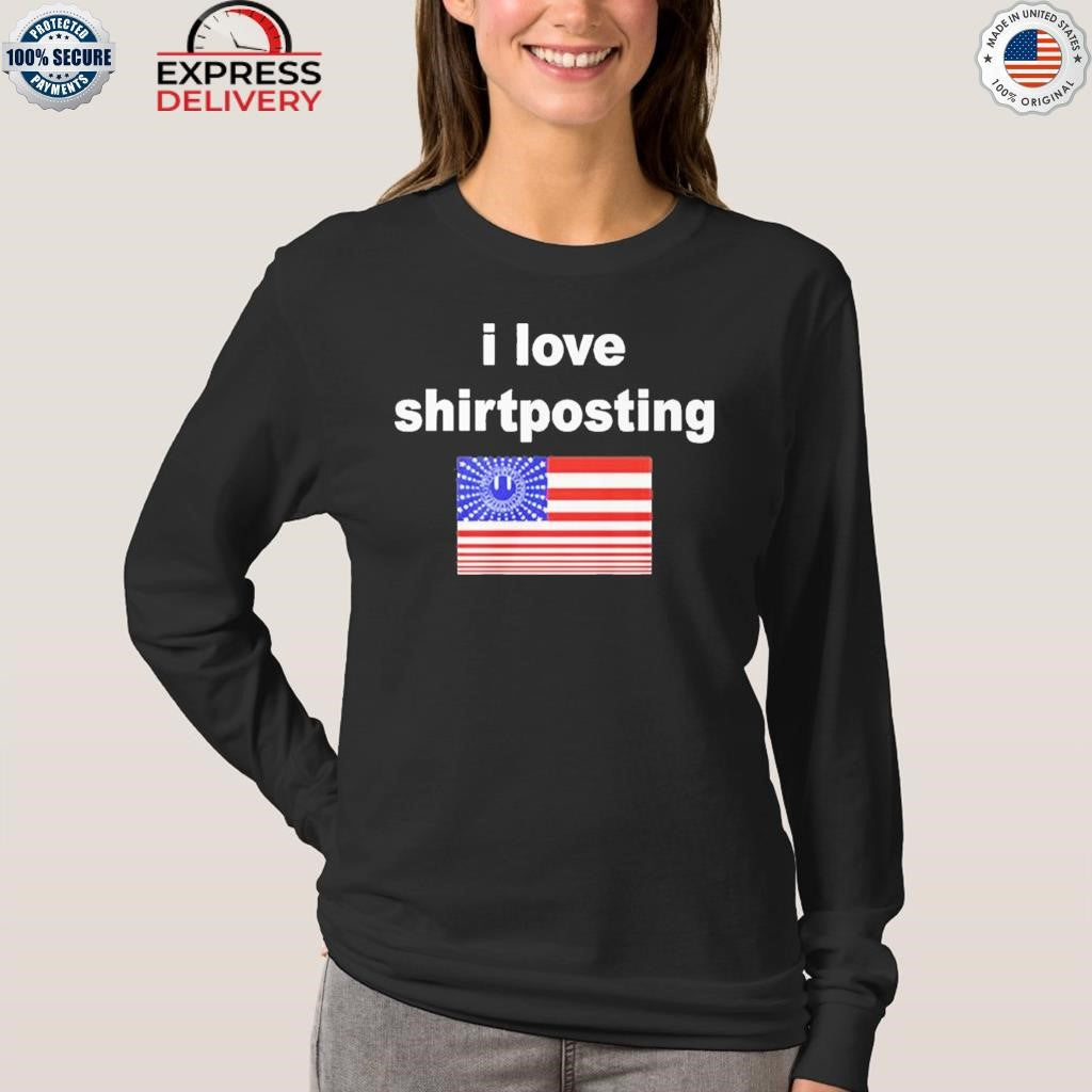 I Love Shirtposting Shirt