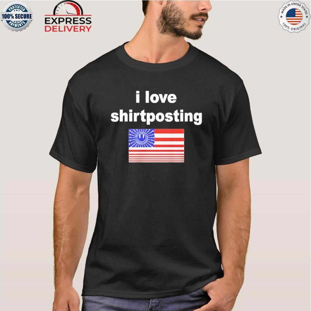 I Love Shirtposting Shirt
