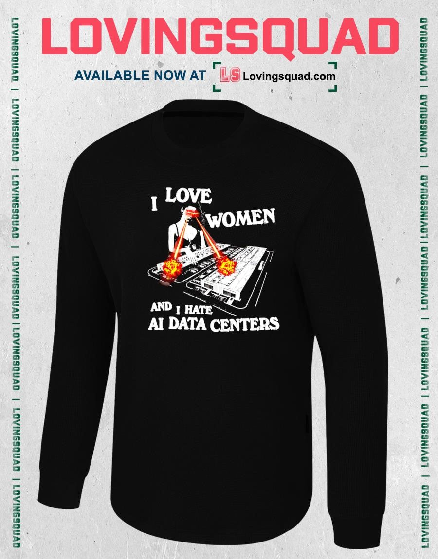 I Love Women and Hate AI Data Centers T-shirt