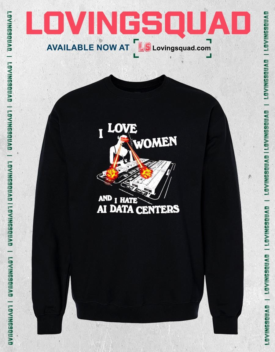 I Love Women and Hate AI Data Centers T-shirt
