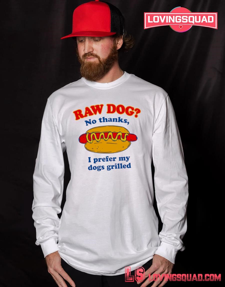 I Prefer My Dogs Grilled Funny Hot Dog Raw Dog Novelty T-shirt