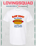 I Prefer My Dogs Grilled Funny Hot Dog Raw Dog Novelty T-shirt