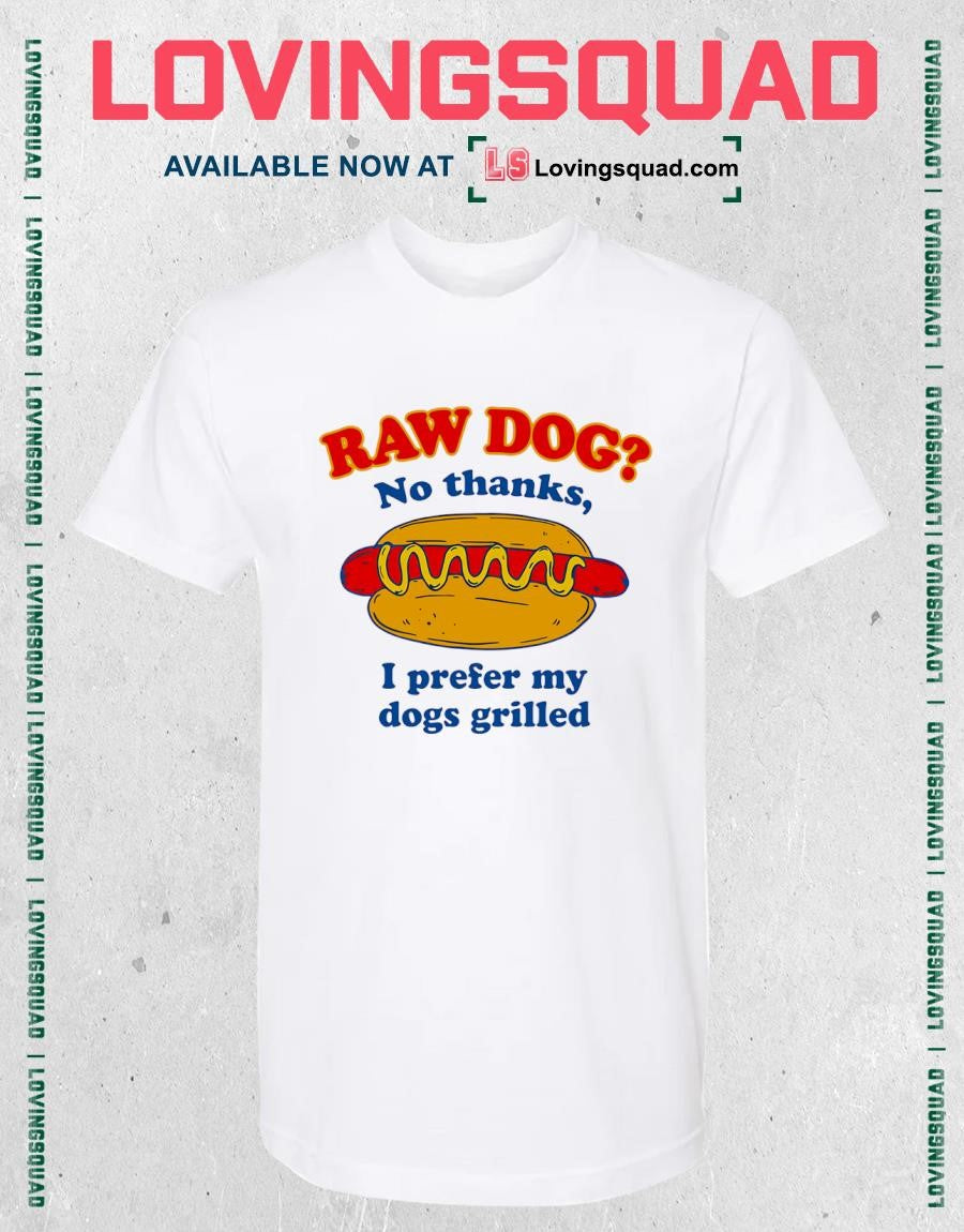 I Prefer My Dogs Grilled Funny Hot Dog Raw Dog Novelty T-shirt