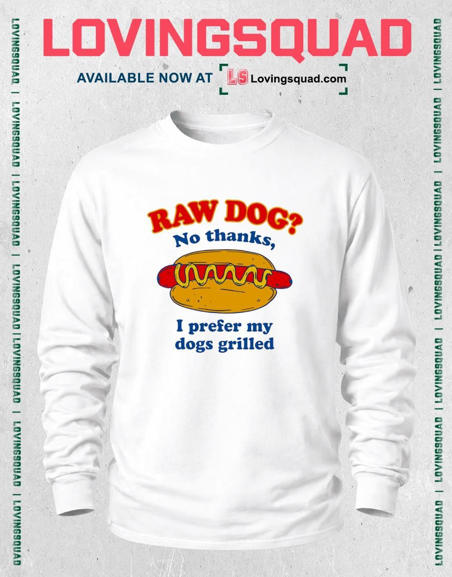 I Prefer My Dogs Grilled Funny Hot Dog Raw Dog Novelty T-shirt