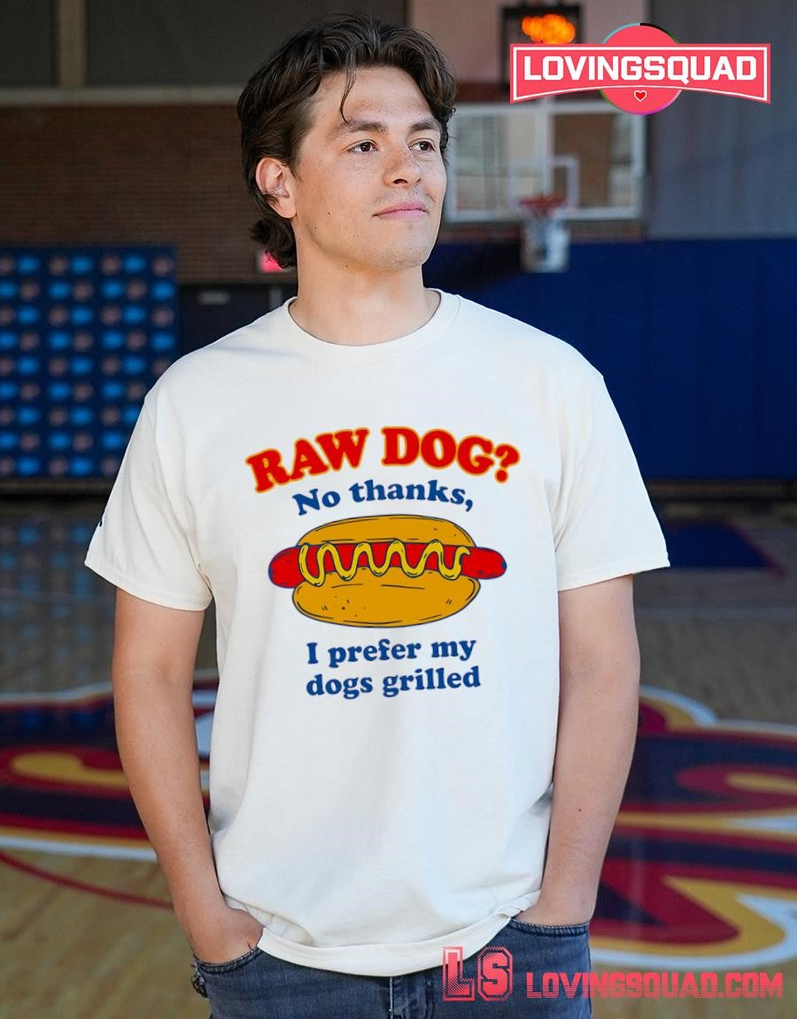 I Prefer My Dogs Grilled Funny Hot Dog Raw Dog Novelty T-shirt