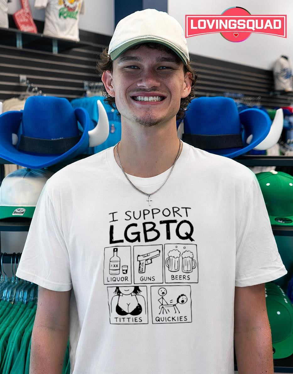 I Support LGBTQ Liquor Guns Beers Titties and Quickies shirt
