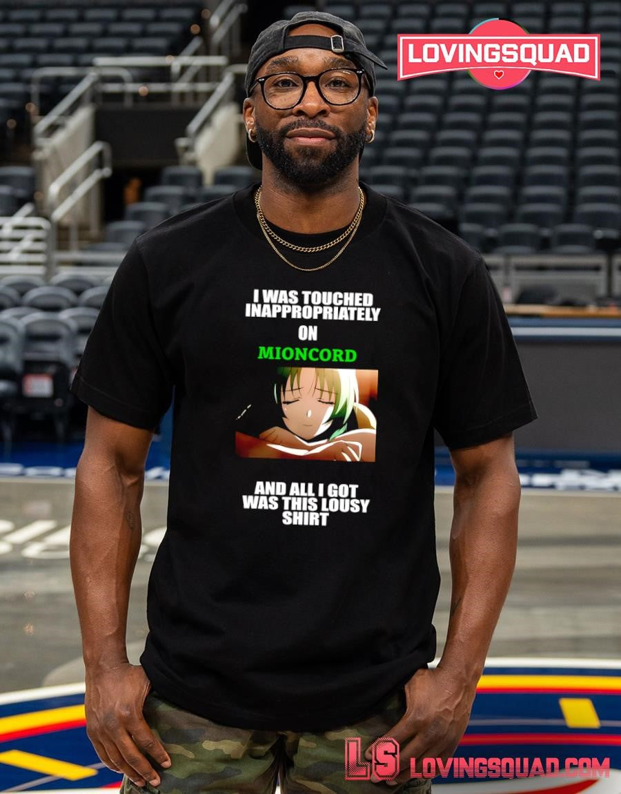 I Was Touched Inappropriately On Mioncord T-Shirt