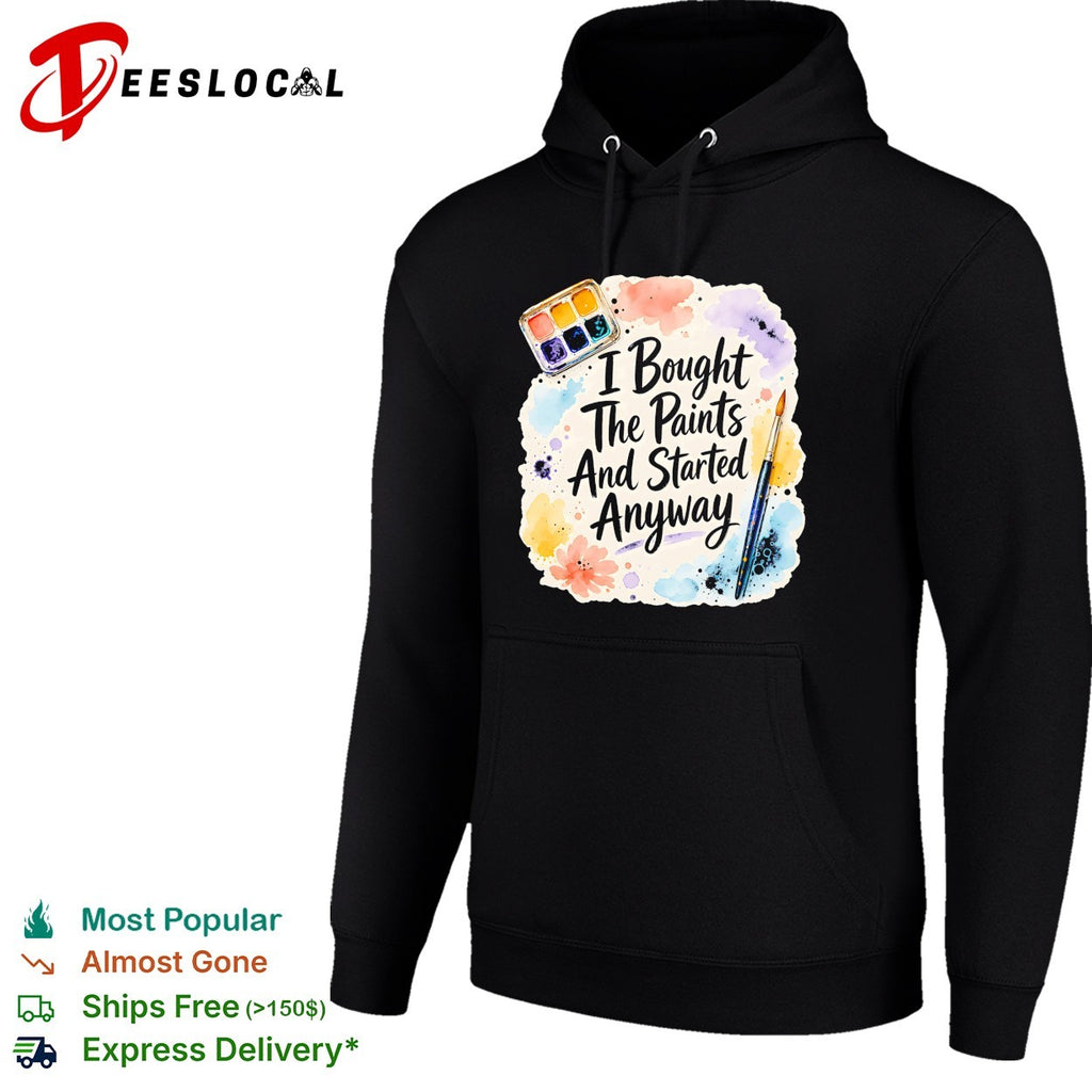 I bought the paints and started anyway shirt
