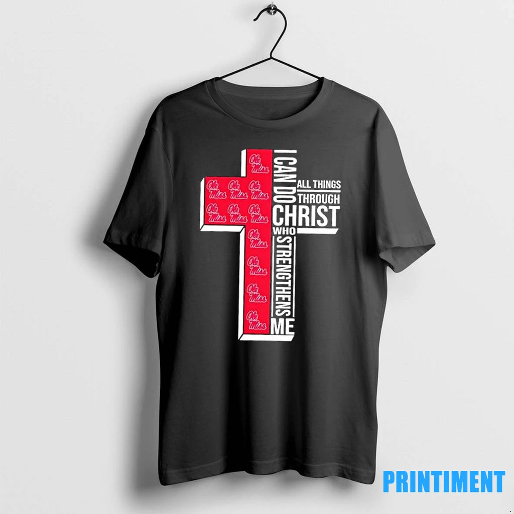 I Can Do All Things Through Christ Who Strengthens Me Ole Miss Football Cross Tshirts Hoodie, Sweatshirt | InkRitualCo.com
