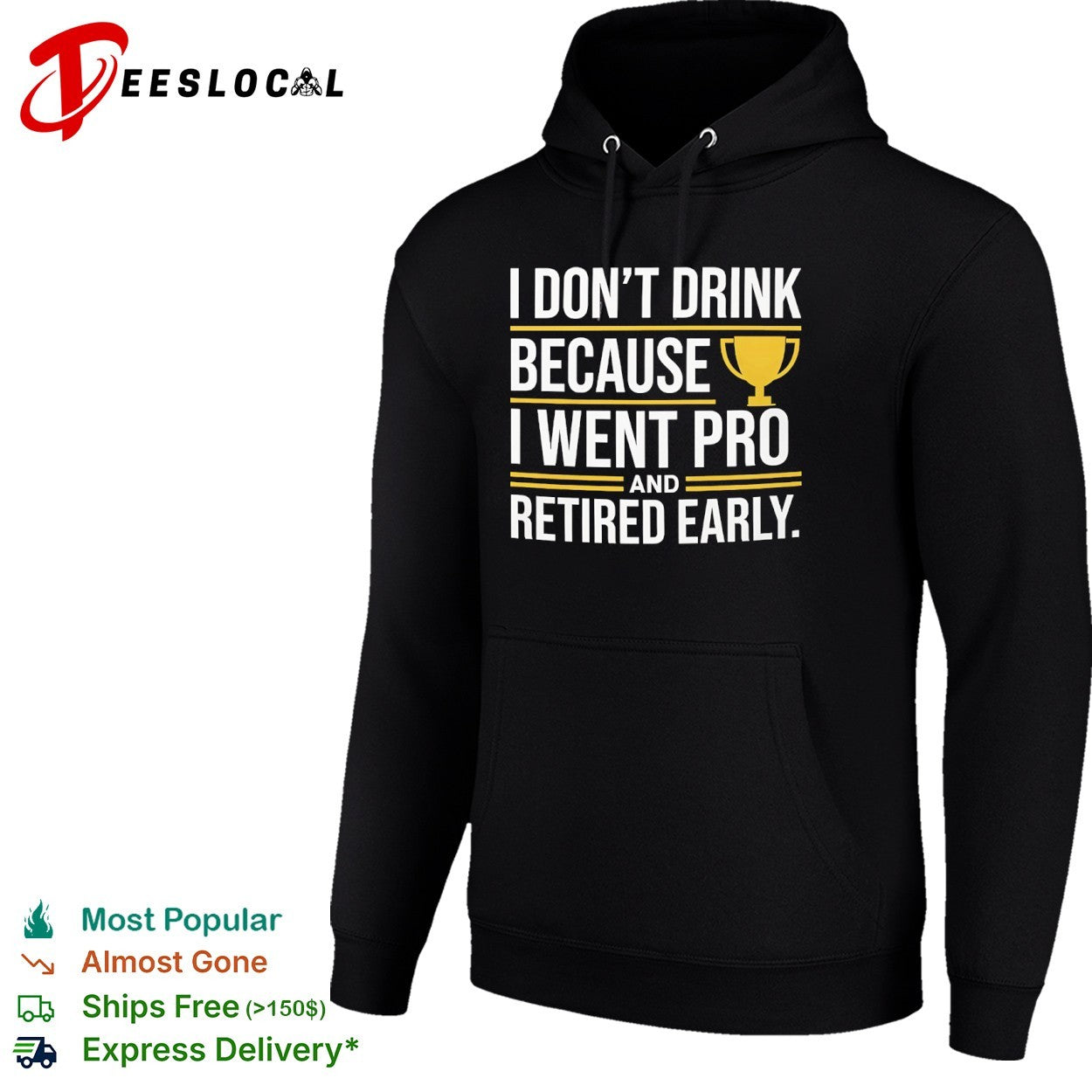 I don’t drink because I went pro and retired early trophy shirt