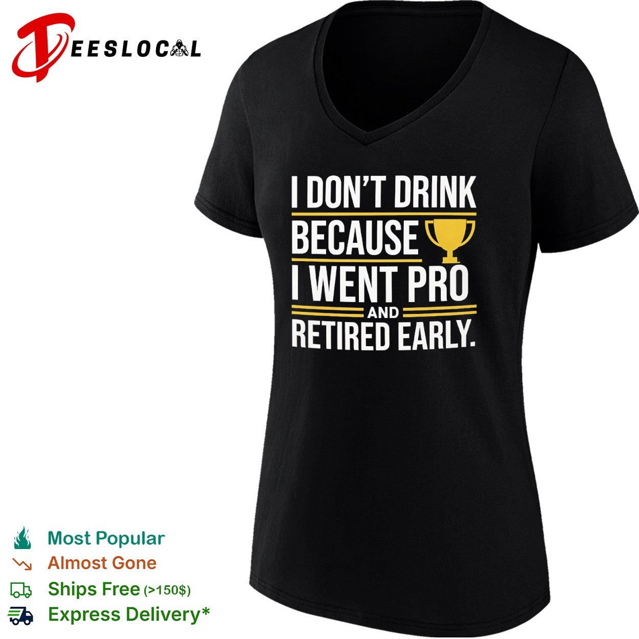 I don’t drink because I went pro and retired early trophy shirt