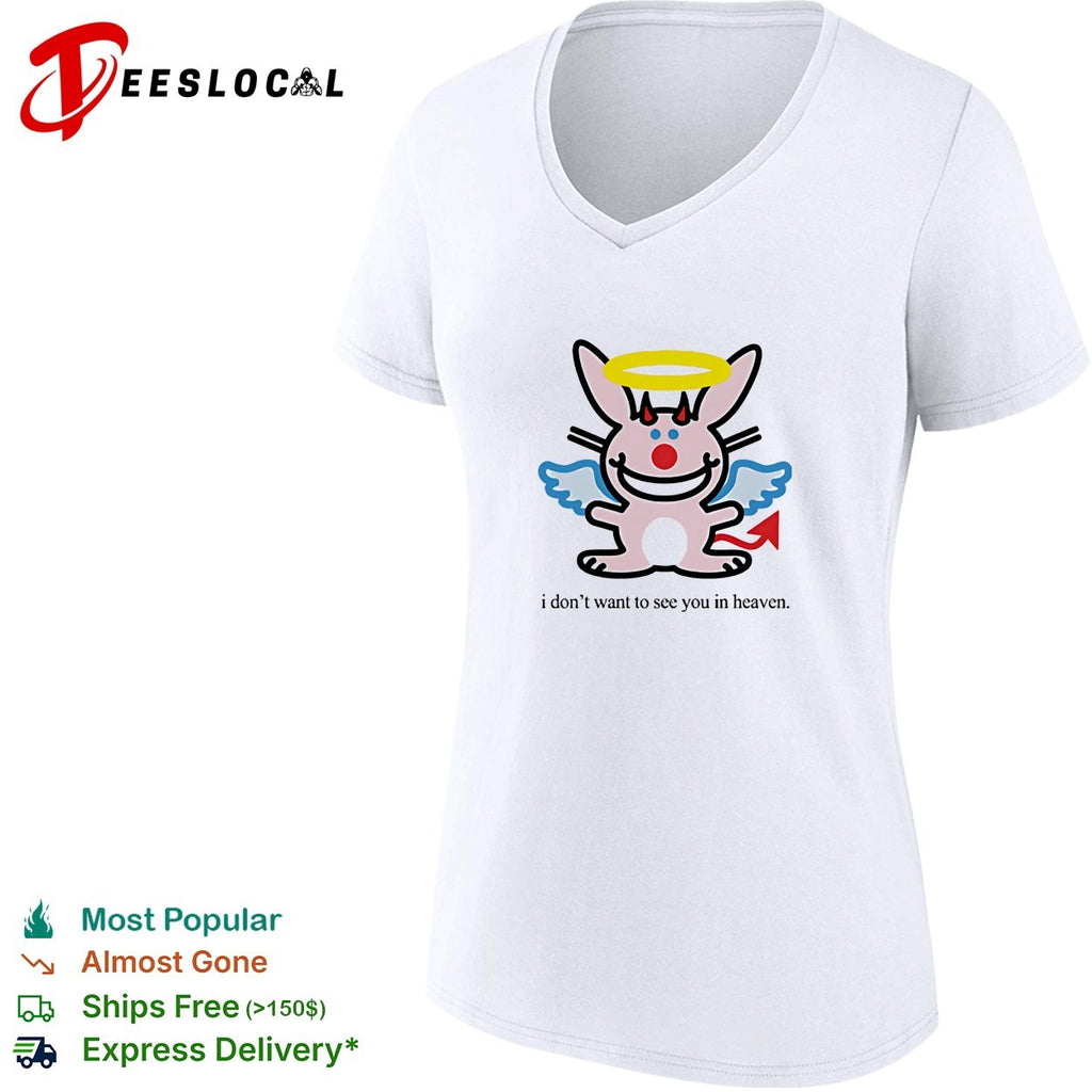 I don’t want to see you in heaven bunny shirt