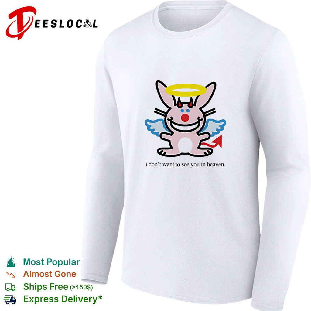 I don’t want to see you in heaven bunny shirt