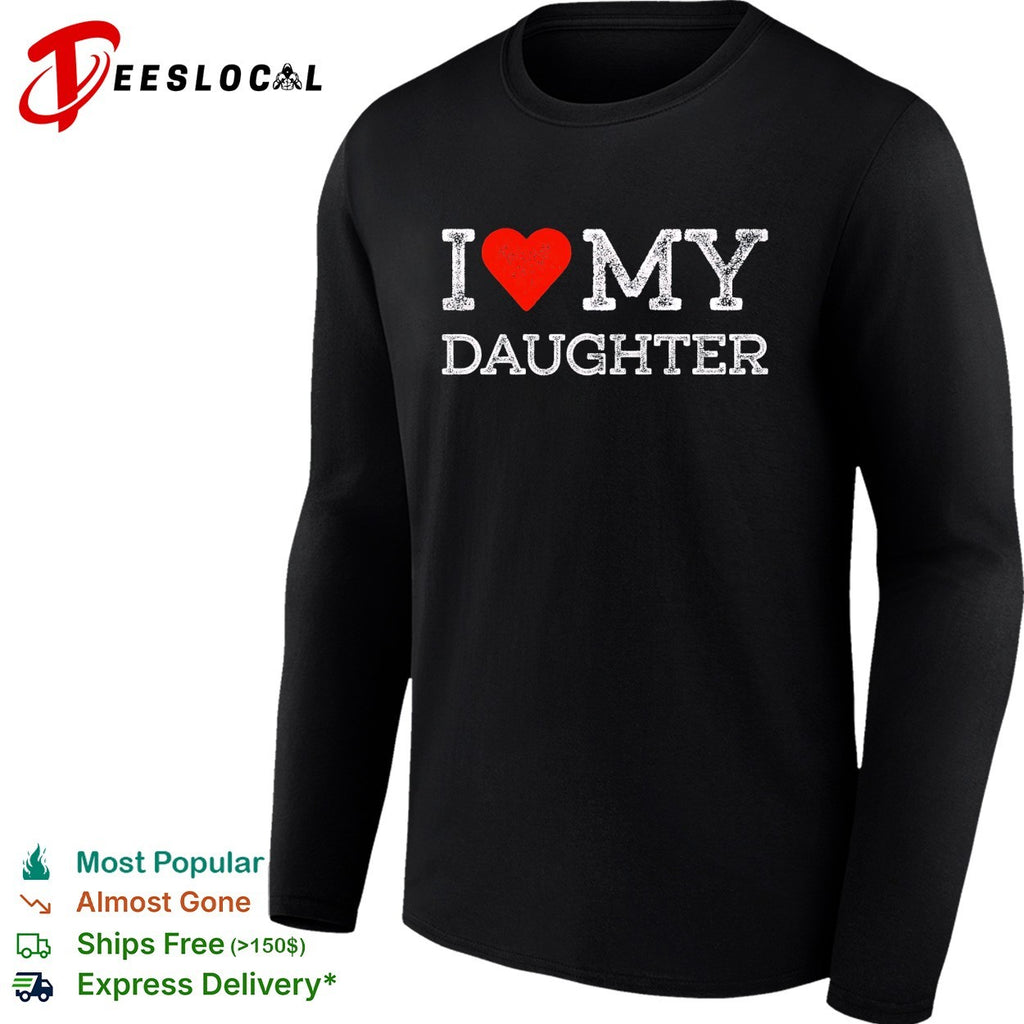 I love my daughter shirt