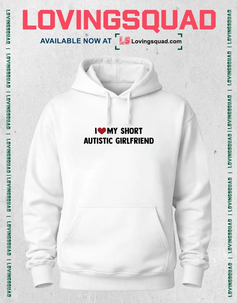 I love my tall autistic Girlfriend T-shirt