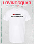 I love my tall autistic Girlfriend T-shirt