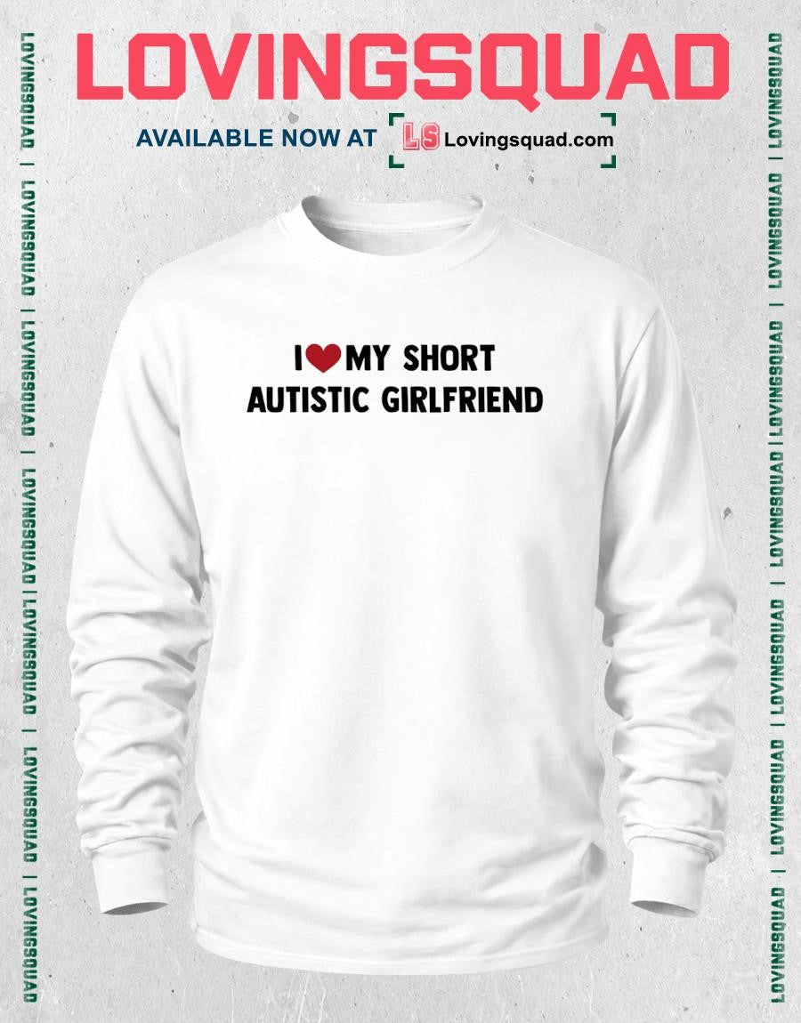 I love my tall autistic Girlfriend T-shirt