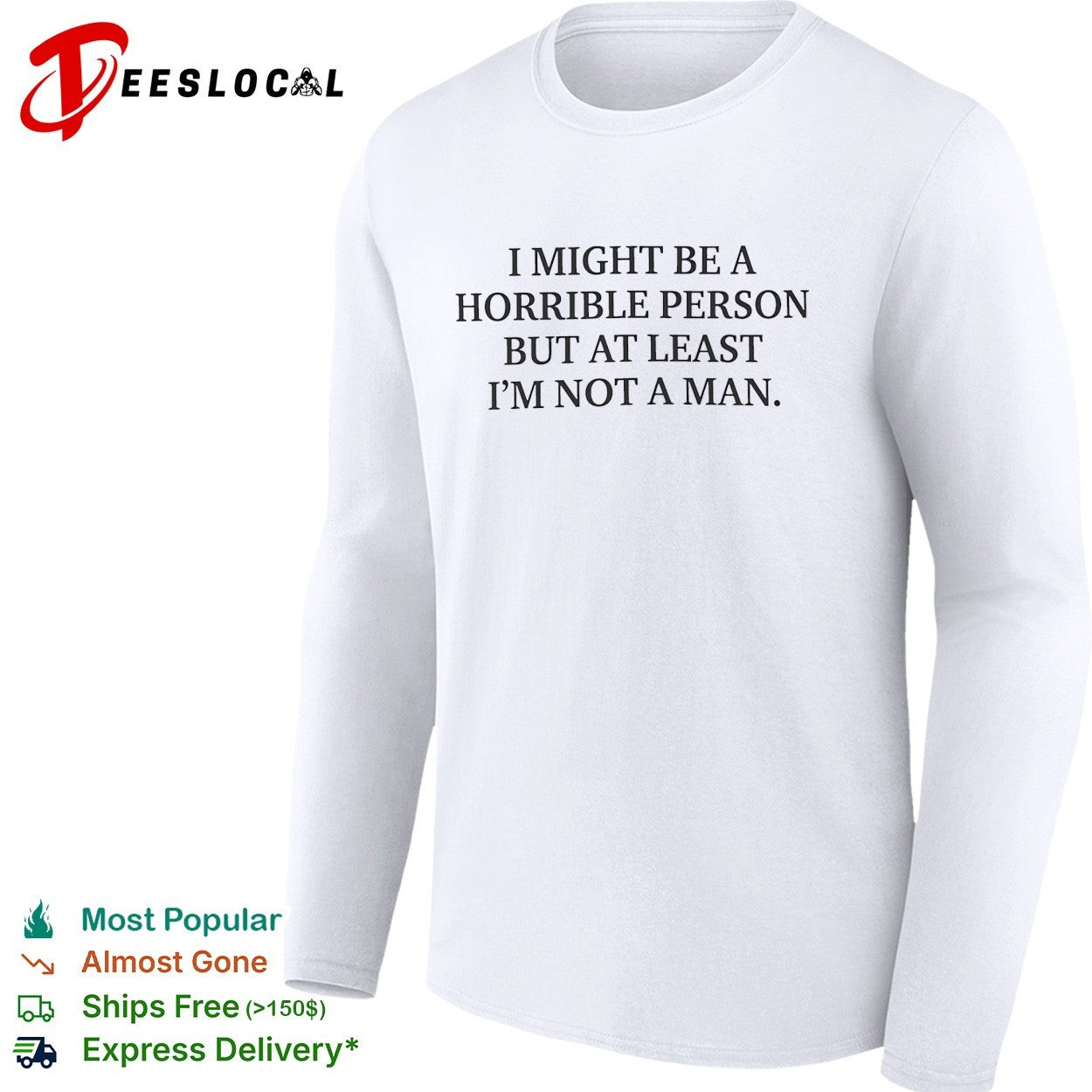 I might be a horrible person but at least I’m not a man shirt