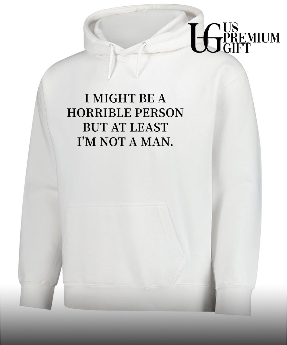I might be a horrible person but at least I’m not a man shirt