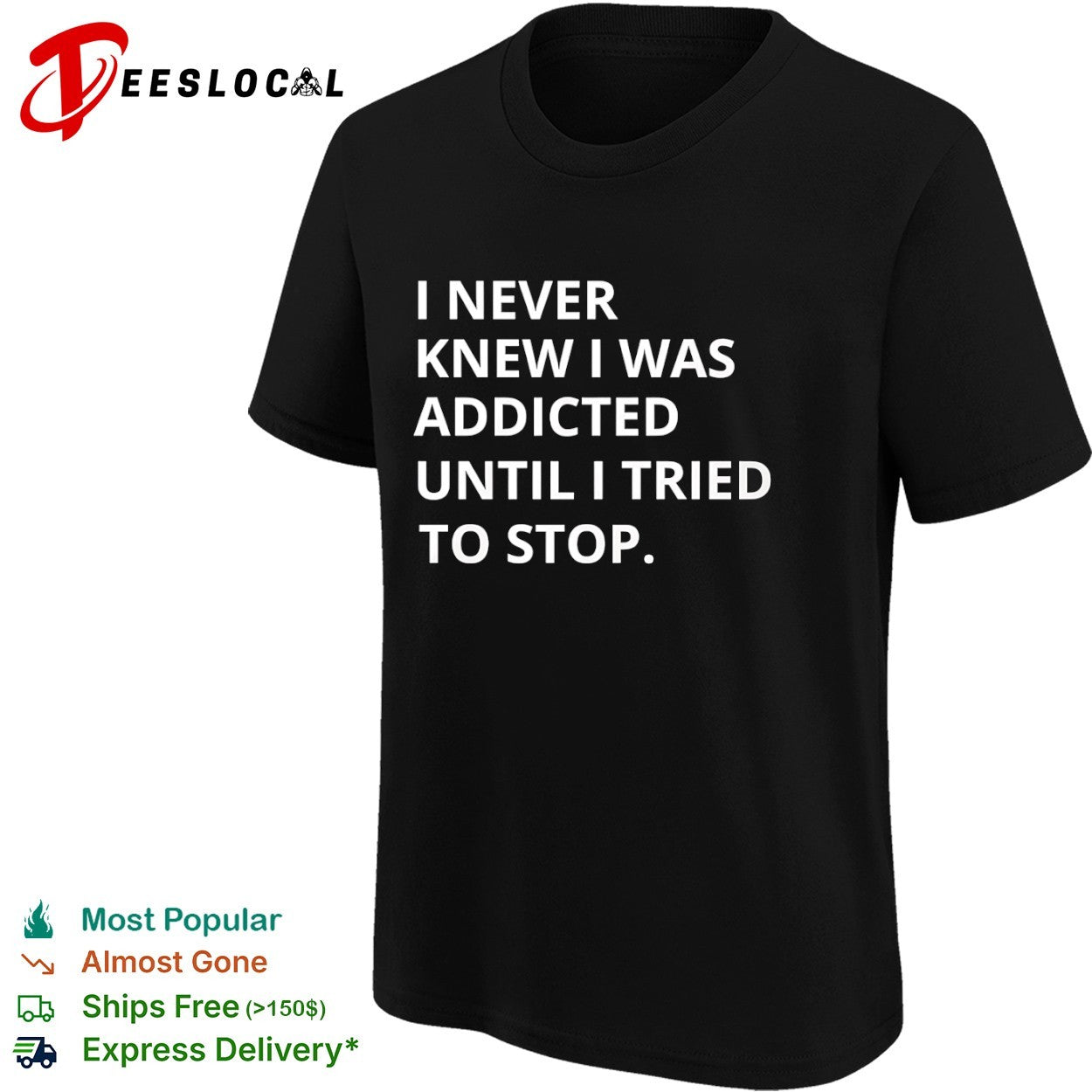 I never knew I was addicted until I tried to stop shirt