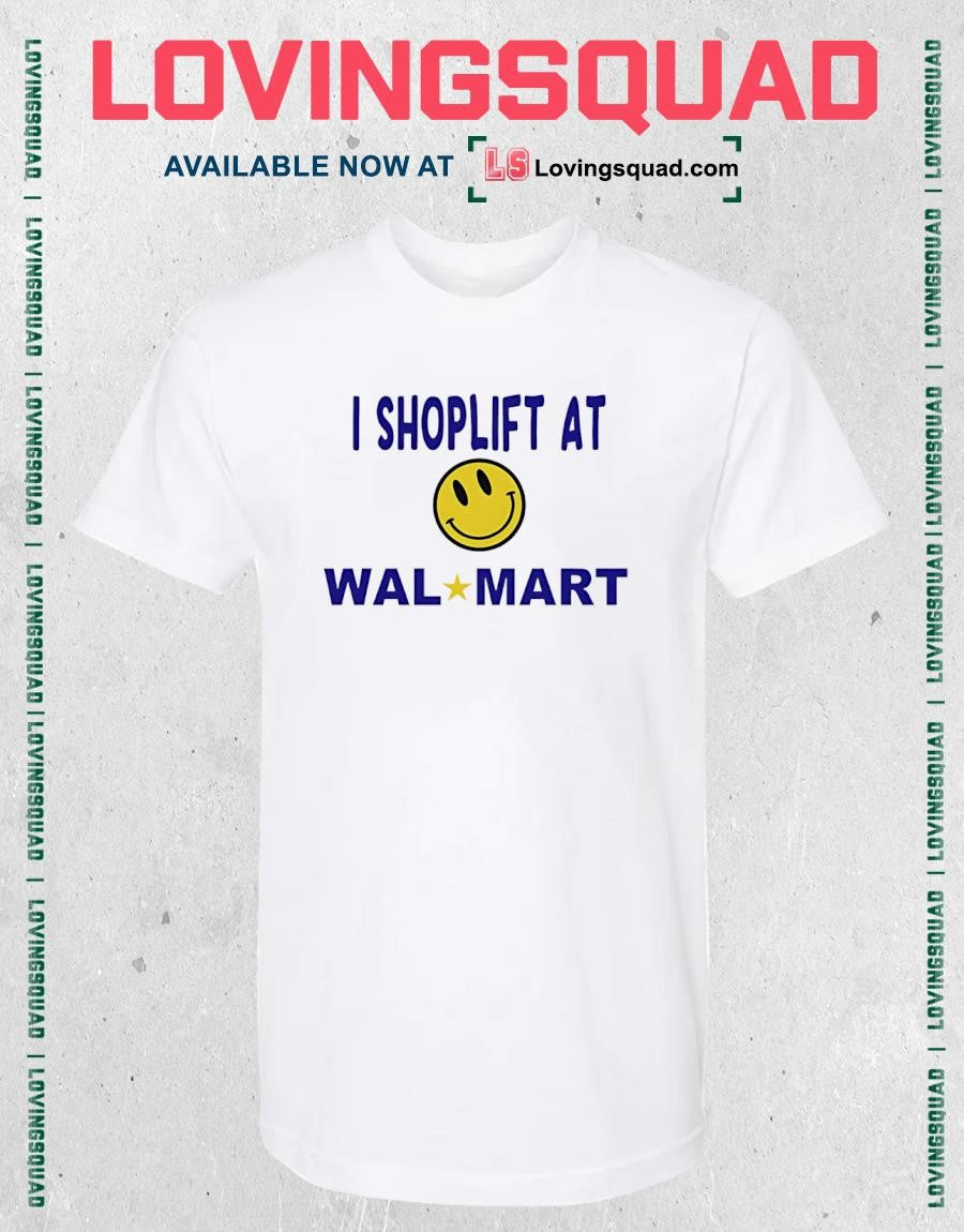 I shoplift at walmart smiley face T-shirt