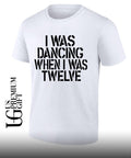 I was dancing when I was twelve shirt