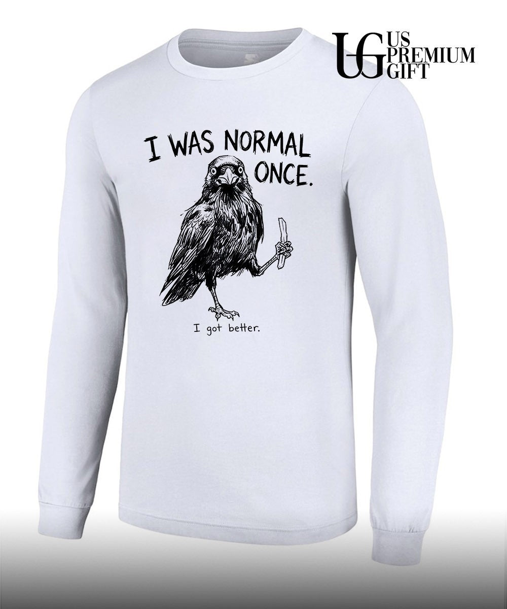 I was normal once I got better shirt