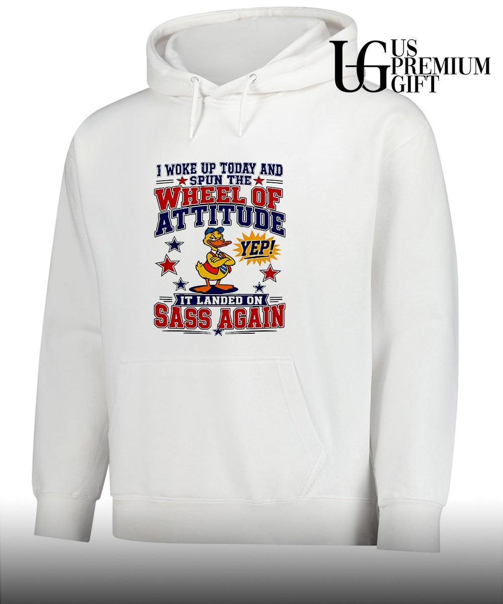 I woke up today and spun the wheel of attitude yep it landed on sass again shirt