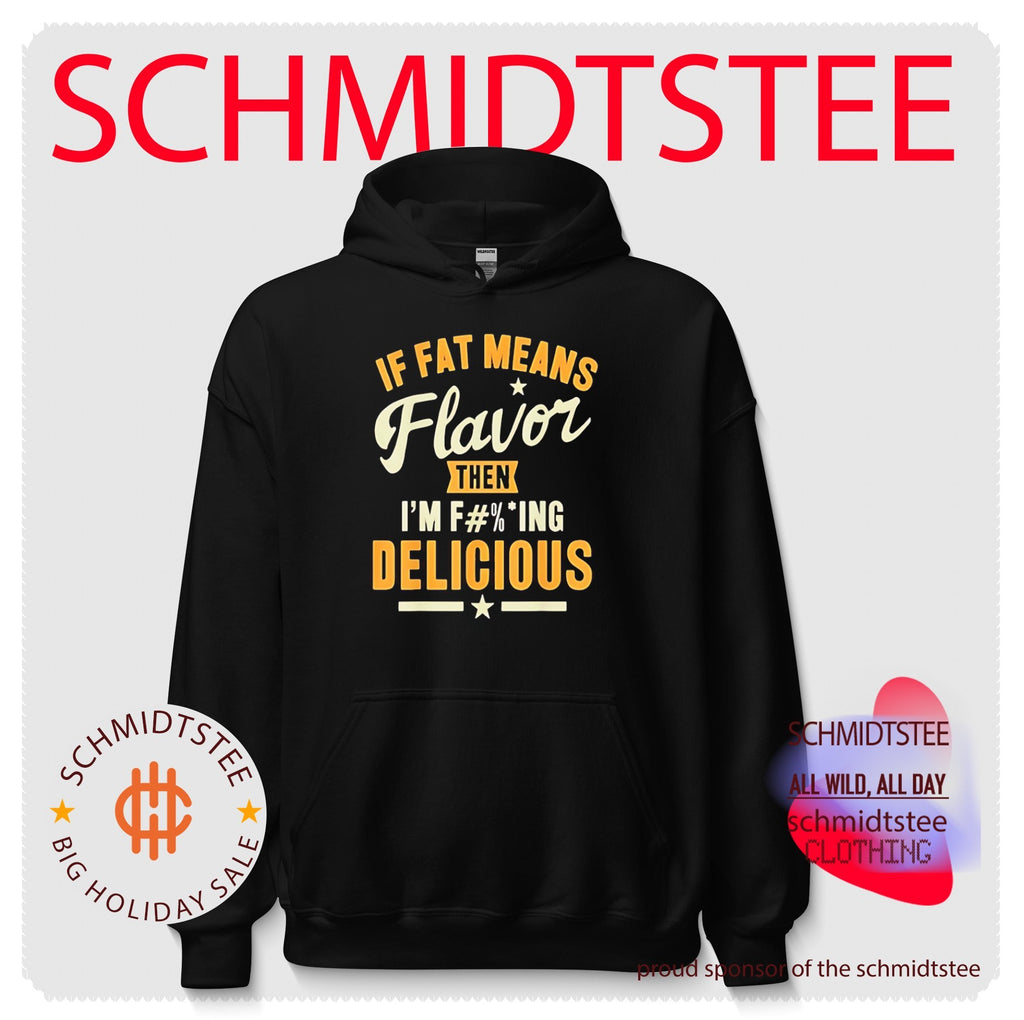 If Fat Means Flavor Then I Am Fucking Delicious shirt