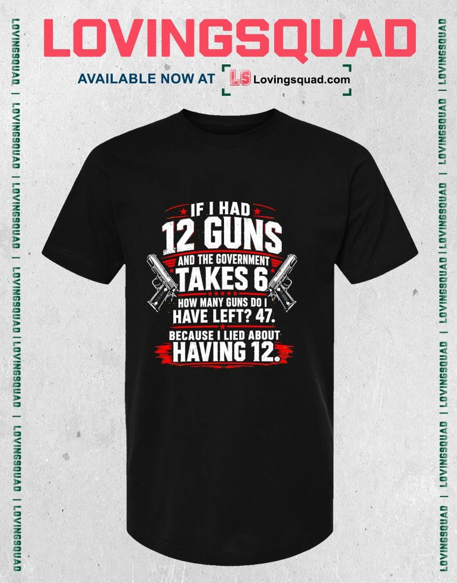 If I Had 12 Guns and The Government Math Second Amendment T-Shirt
