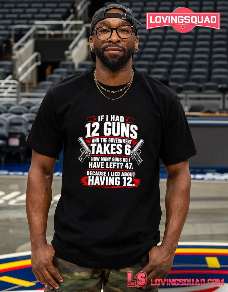 If I Had 12 Guns and The Government Math Second Amendment T-Shirt