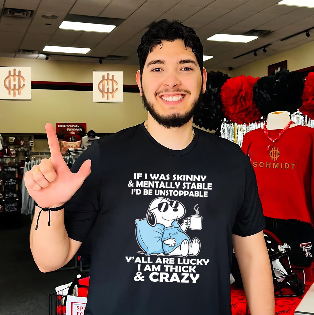 If I Was Skinny and Mentally Stable I Would Be Unstoppable shirt