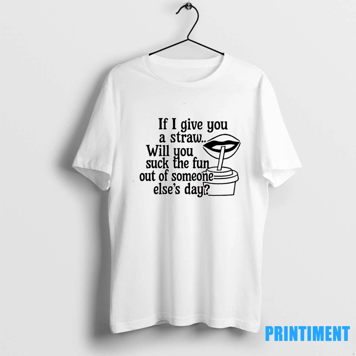 If I Give You A Straw Will You Suck The Fun Out Of Someone Elses T-Shirts, Hoodie, Sweatshirt | InkRitualCo.com