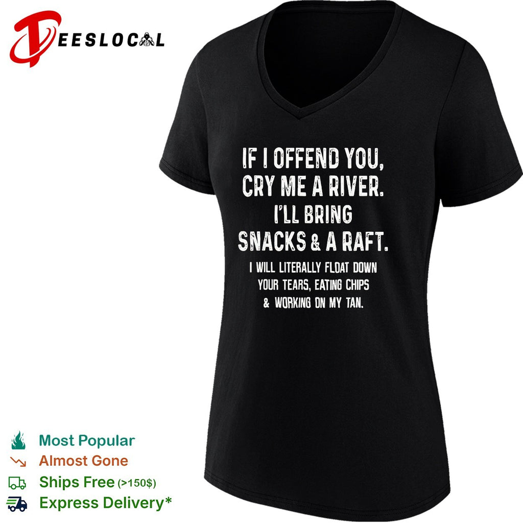 If I offend you cry me a river snacks and a raft shirt
