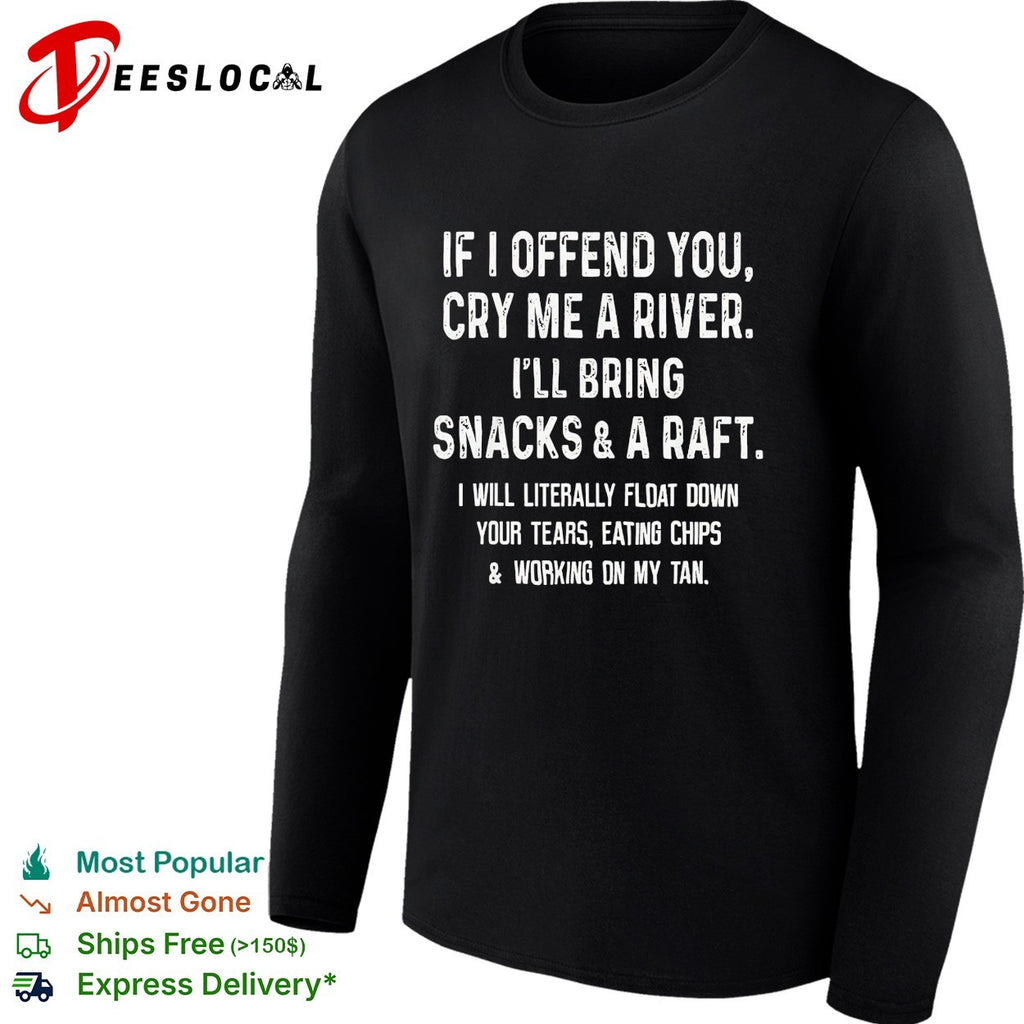If I offend you cry me a river snacks and a raft shirt