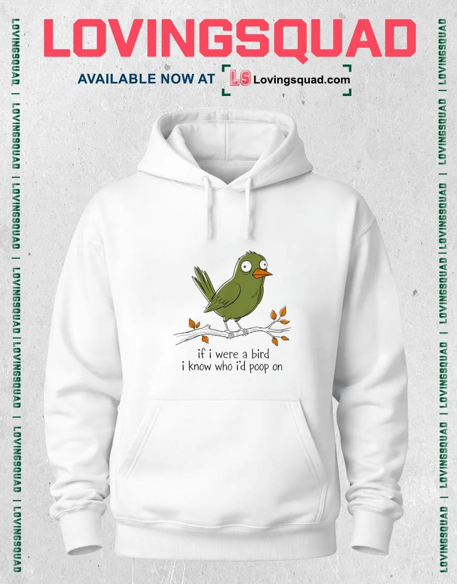 If I were A Bird I Know Who I’d Poop On Funny Bird Poops Art T-Shirt