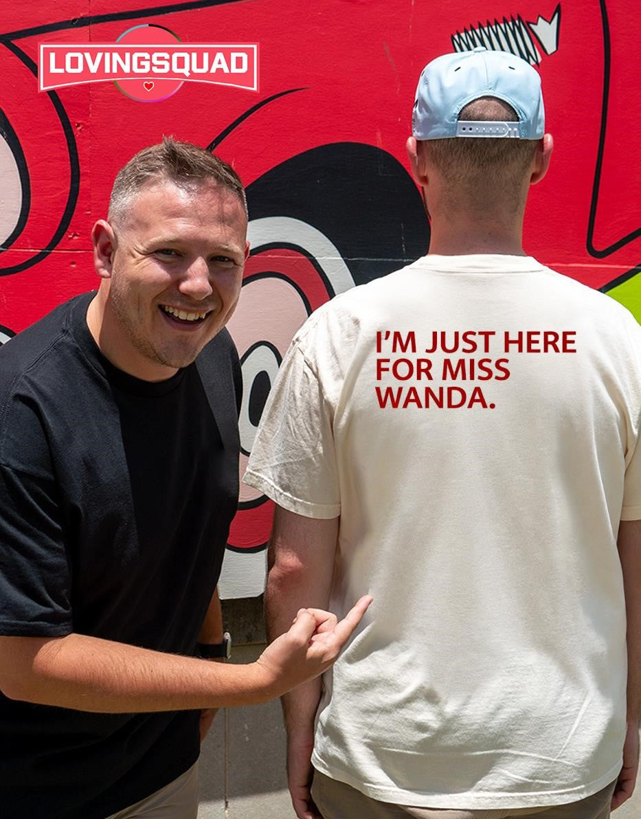 I’m Just Here For Miss Wanda T-shirt
