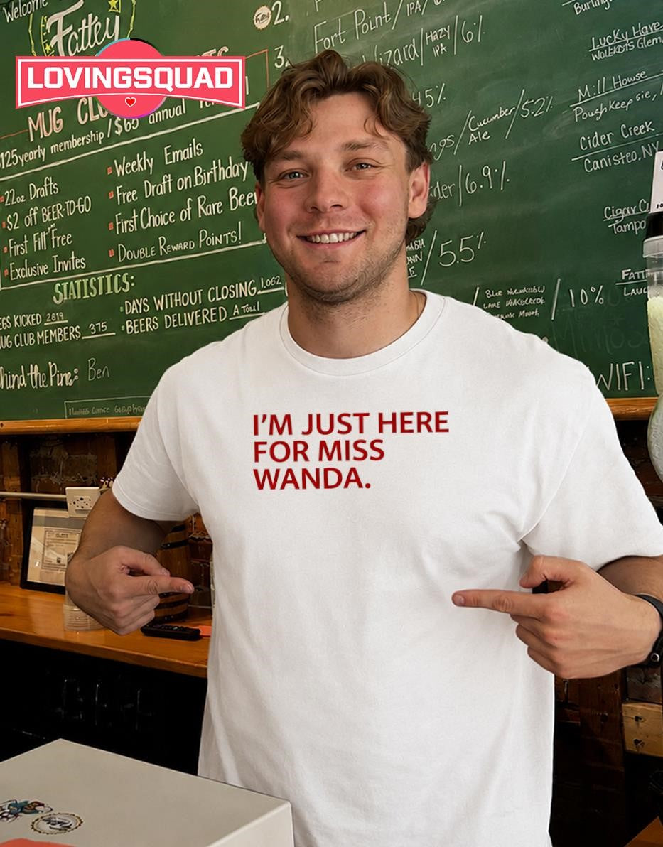 I’m Just Here For Miss Wanda T-shirt
