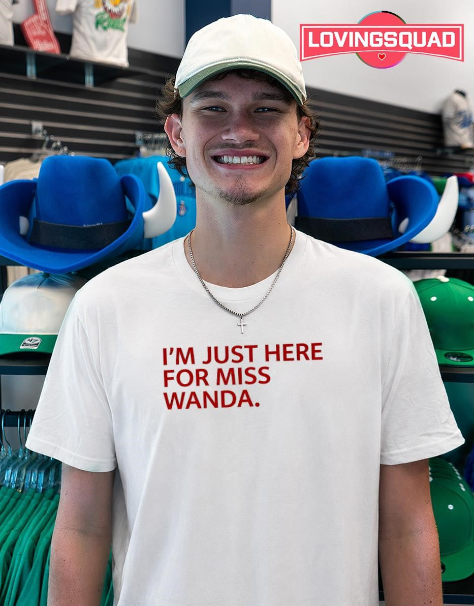 I’m Just Here For Miss Wanda T-shirt