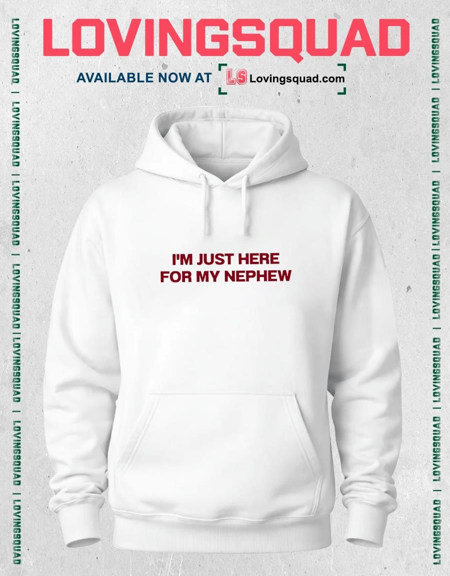 I’m Just Here For My Nephew T-shirt