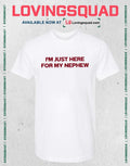I’m Just Here For My Nephew T-shirt