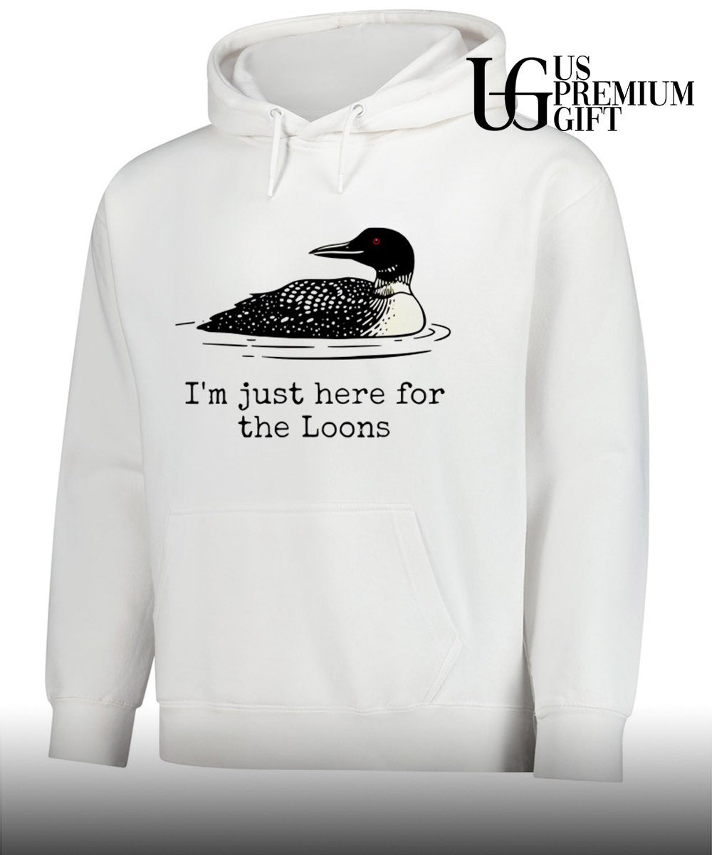 I’m Just Here For The Loons shirt
