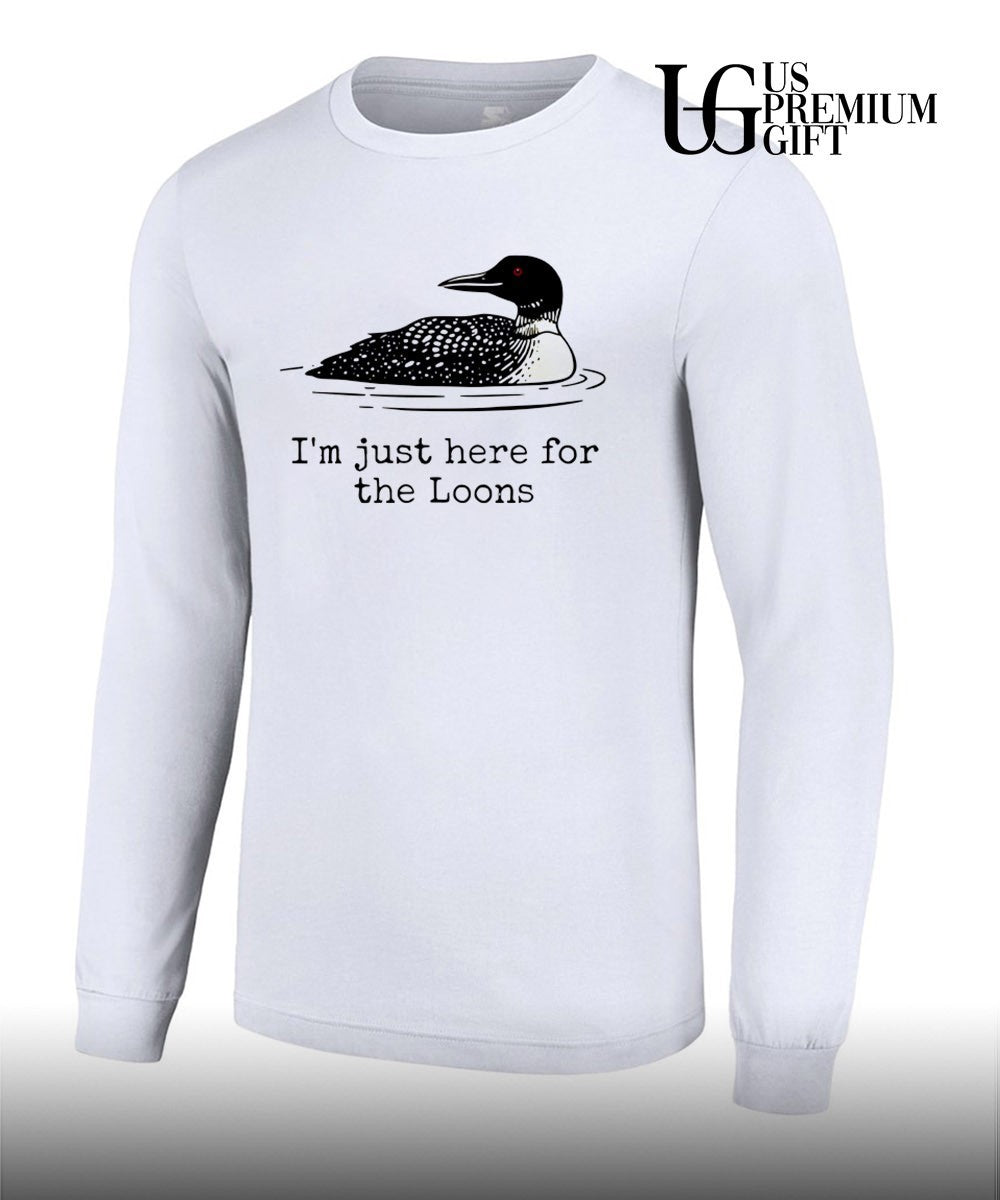 I’m Just Here For The Loons shirt