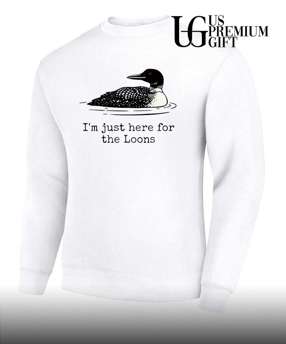 I’m Just Here For The Loons shirt