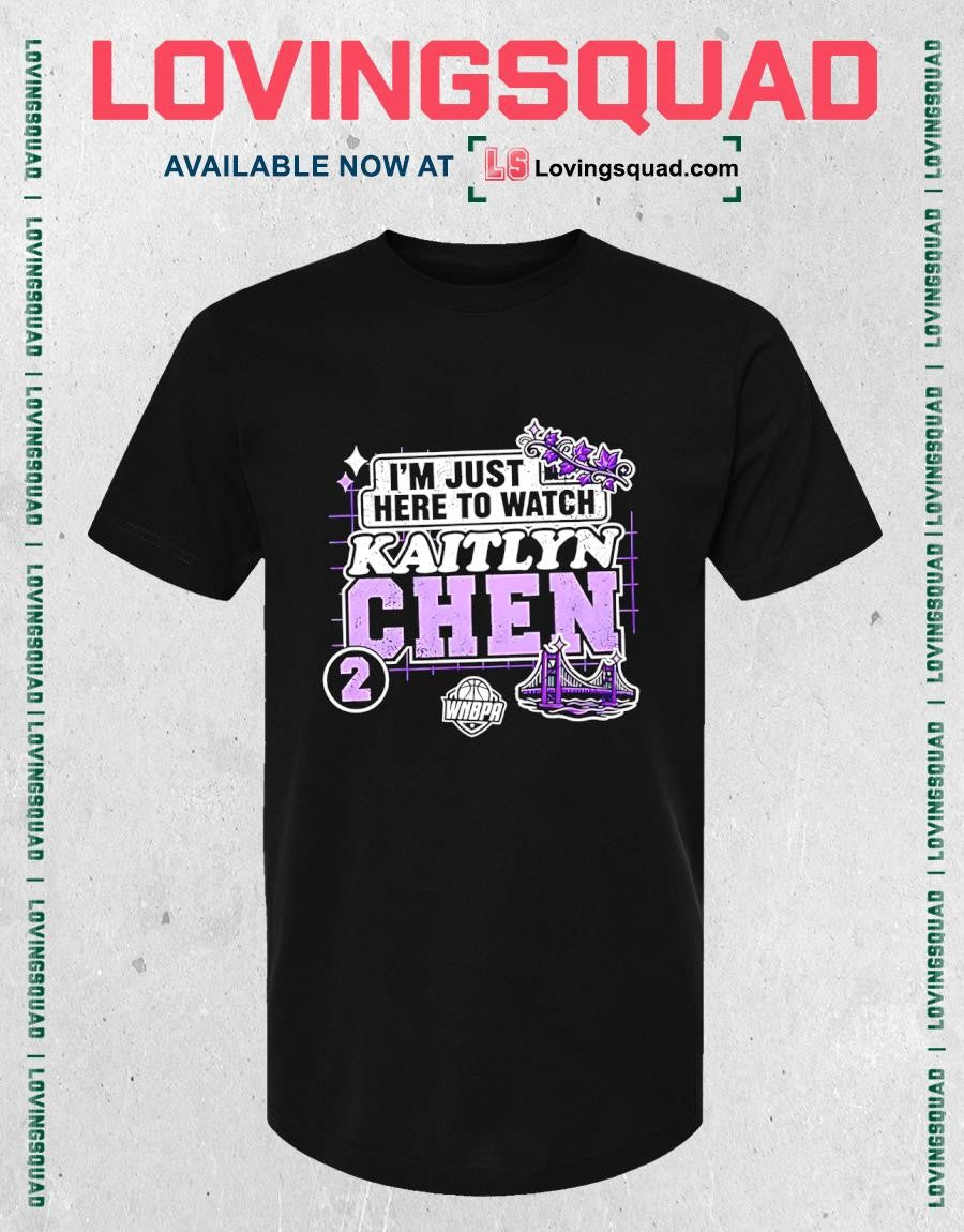 Im Just Here To Watch Kaitlyn Chen No 2 Golden State Valkyries T-Shirt