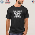 I’m Kyle Doing Kyle Things Shirt