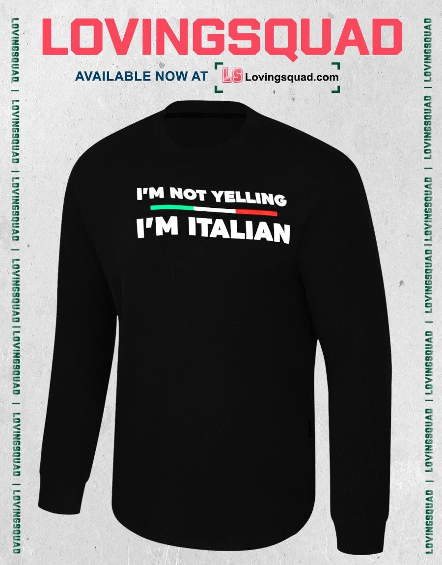 I’m Not Yelling I’m Italian T-shirt